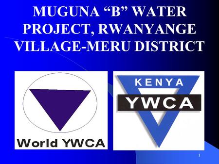 1 MUGUNA “B” WATER PROJECT, RWANYANGE VILLAGE-MERU DISTRICT.