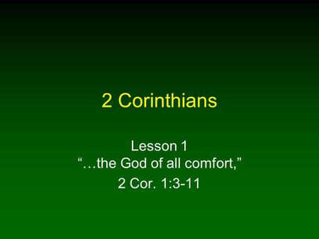 Lesson 1 “…the God of all comfort,” 2 Cor. 1:3-11