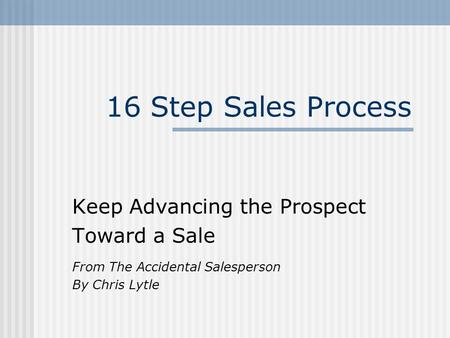 16 Step Sales Process Keep Advancing the Prospect Toward a Sale