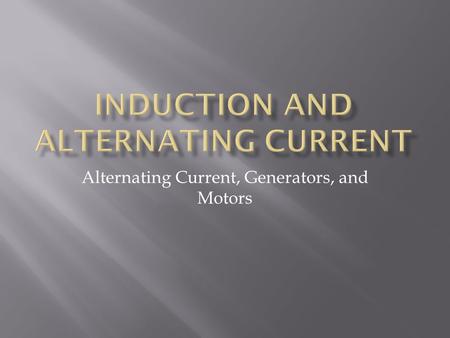 Induction and Alternating Current