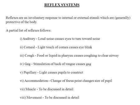 REFLEX SYSTEMS Reflexes are an involuntary response to internal or external stimuli which are (generally) protective of the body. A partial list of reflexes.