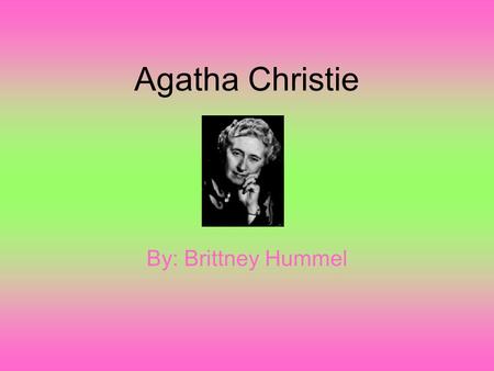 Agatha Christie By: Brittney Hummel. Modern Age Free schooling for everyone There were social welfare programs Cold war just ended Women were allowed.