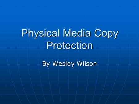 Physical Media Copy Protection By Wesley Wilson. Background Software Developers are shying away from PC game development due to piracy Software Developers.