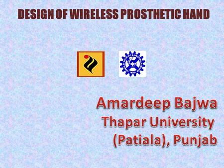 DESIGN OF WIRELESS PROSTHETIC HAND.  Introduction  Why Wireless robotic arm  System Description  Block Diagram  System Operation  Conclusion  References.