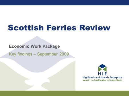 Scottish Ferries Review Economic Work Package Key findings – September 2009.