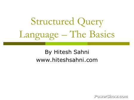 Structured Query Language – The Basics By Hitesh Sahni www.hiteshsahni.com.