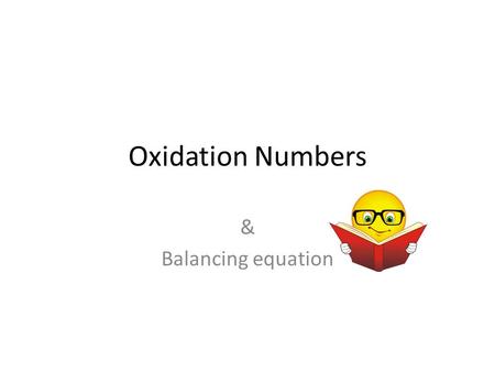 Oxidation Numbers & Balancing equation. Oxidation Number Oxidation number is defined as  The charge an atom has  Or appears to have  When electrons.