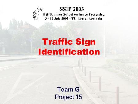 Traffic Sign Identification Team G Project 15. Team members Lajos Rodek-Szeged, Hungary Marcin Rogucki-Lodz, Poland Mircea Nanu -Timisoara, Romania Selman.