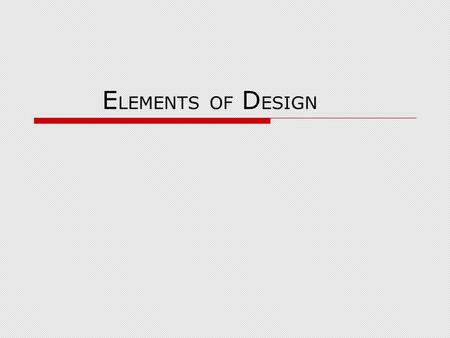 E LEMENTS OF D ESIGN. L INE A line is a set of connected points that can be drawn carefully with a ruler or expressively by hand. Lines can be used to.