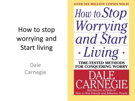 How to stop worrying and Start living