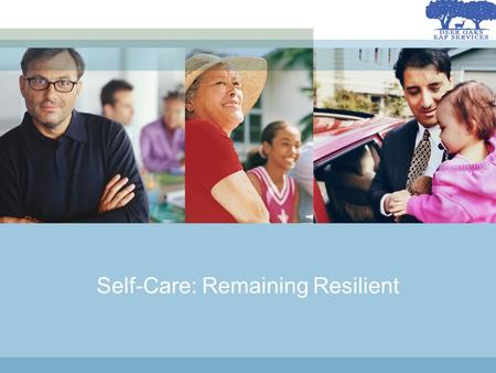 Self-Care: Remaining Resilient. Learning Objectives Recognize the physical and emotional signs of stress Assess your own life balance situation Reduce.