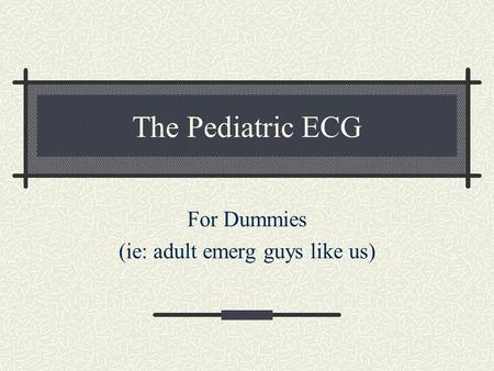 For Dummies (ie: adult emerg guys like us)