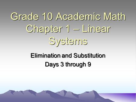 Grade 10 Academic Math Chapter 1 – Linear Systems Elimination and Substitution Days 3 through 9.