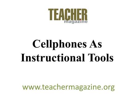 Cellphones As Instructional Tools www.teachermagazine.org.