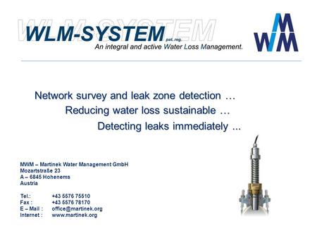 MWM – Martinek Water Management GmbH Mozartstraße 23 A – 6845 Hohenems Austria Tel.:+43 5576 75510 Fax :+43 5576 78170 E – Mail Internet.