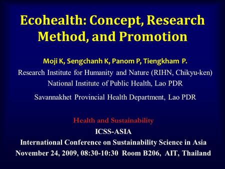 Ecohealth: Concept, Research Method, and Promotion Health and Sustainability ICSS-ASIA International Conference on Sustainability Science in Asia November.