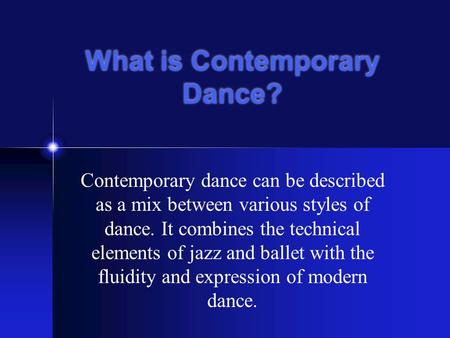 What is Contemporary Dance? Contemporary dance can be described as a mix between various styles of dance. It combines the technical elements of jazz and.