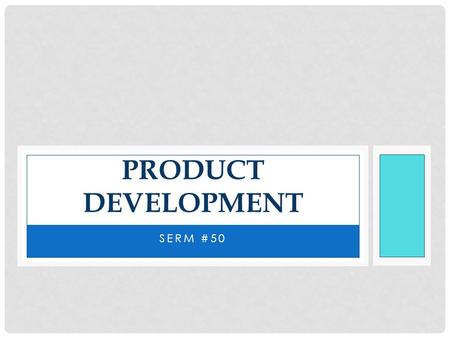 SERM #50 PRODUCT DEVELOPMENT. PRODUCTS Tangible Good Baseball Intangible Service Watching a professional baseball game Consumer good Purchased and used.