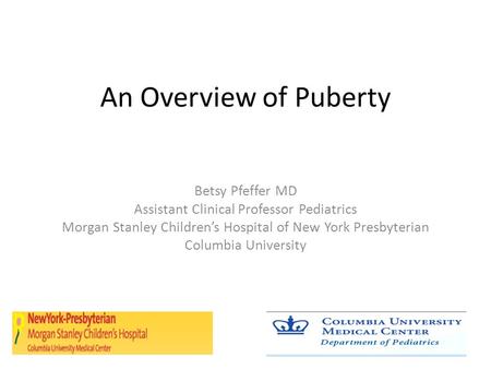 An Overview of Puberty Betsy Pfeffer MD