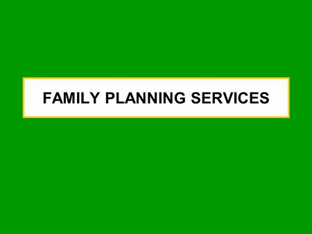 FAMILY PLANNING SERVICES