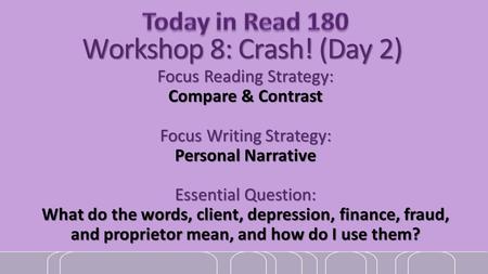 Workshop 8: Crash! (Day 2) Focus Reading Strategy: Compare & Contrast Focus Writing Strategy: Personal Narrative Essential Question: What do the words,