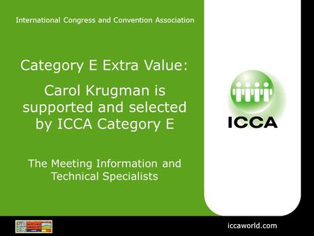 International Congress and Convention Association iccaworld.com Category E Extra Value: Carol Krugman is supported and selected by ICCA Category E The.