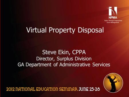 Please use the following two slides as a template for your presentation at NES. Virtual Property Disposal Steve Ekin, CPPA Director, Surplus Division GA.