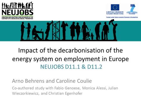 Impact of the decarbonisation of the energy system on employment in Europe NEUJOBS D11.1 & D11.2 Arno Behrens and Caroline Coulie Co-authored study with.