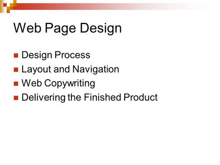 Web Page Design Design Process Layout and Navigation Web Copywriting Delivering the Finished Product.