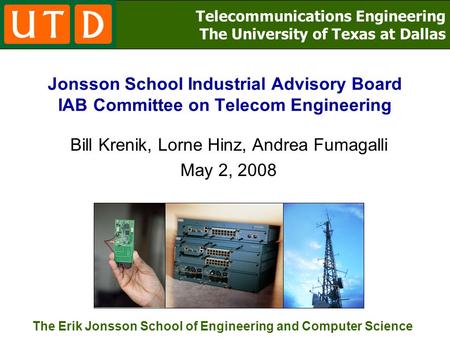 Telecommunications Engineering The University of Texas at Dallas The Erik Jonsson School of Engineering and Computer Science Jonsson School Industrial.