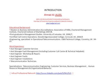 INTRODUCTION Ahmed Ali JALEEL SERVICES DEVELOPMENT MANAGER at DHIRAAGU Member of Customer Experience Board (Cable & Wireless) Educational.