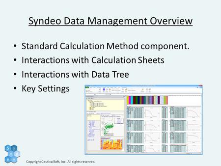 Syndeo Data Management Overview Standard Calculation Method component. Interactions with Calculation Sheets Interactions with Data Tree Key Settings Copyright.