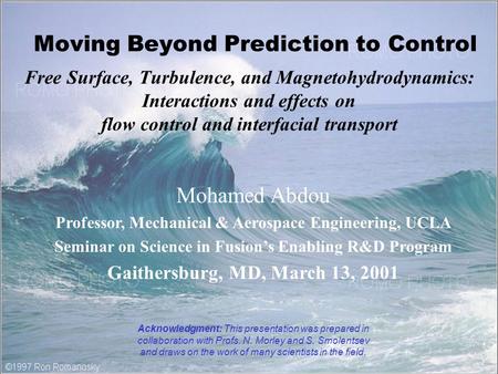 Moving Beyond Prediction to Control Free Surface, Turbulence, and Magnetohydrodynamics: Interactions and effects on flow control and interfacial transport.