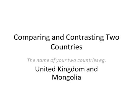 Comparing and Contrasting Two Countries