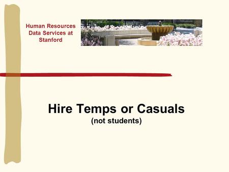 Hire Temps or Casuals (not students) Human Resources Data Services at Stanford.