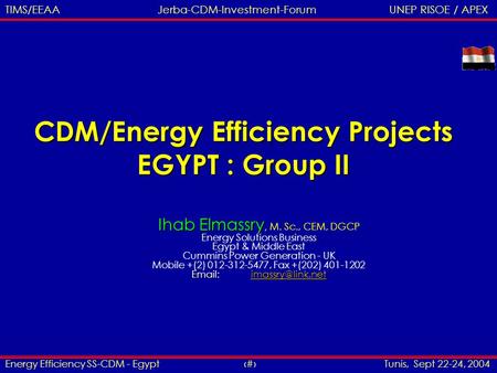 Energy Efficiency SS-CDM - Egypt 1 Tunis, Sept 22-24, 2004 TIMS/EEAA Jerba-CDM-Investment-Forum UNEP RISOE / APEX CDM/Energy Efficiency Projects EGYPT.