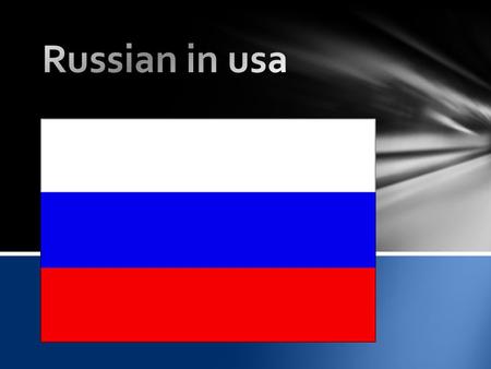 The first Russian in USA came on 1747 when fur trades came to Alaska a large group of Russian came to usa because was a wave of pogroms on southern Russian.