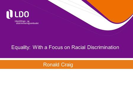 Equality: With a Focus on Racial Discrimination Ronald Craig.