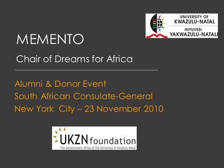 MEMENTO Chair of Dreams for Africa Alumni & Donor Event South African Consulate-General New York City – 23 November 2010.