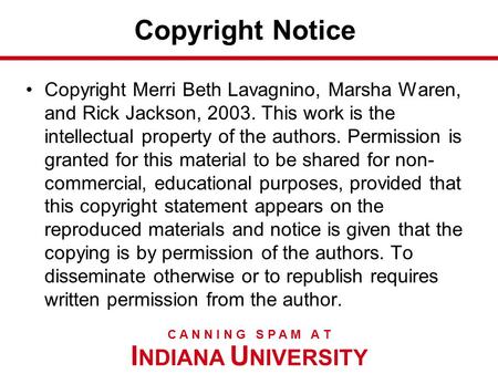 I NDIANA U NIVERSITY C A N N I N G S P A M A T Copyright Notice Copyright Merri Beth Lavagnino, Marsha Waren, and Rick Jackson, 2003. This work is the.