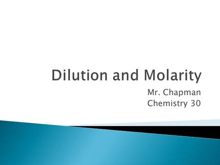 Mr. Chapman Chemistry 30.  A concentrated solution – contains a relatively large amount of solute  A dilute solution – contains a relatively small amount.