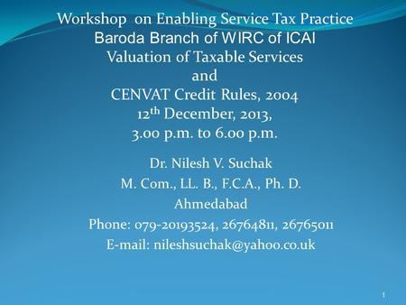 Dr. Nilesh V. Suchak M. Com., LL. B., F.C.A., Ph. D. Ahmedabad Phone: 079-20193524, 26764811, 26765011   Workshop on Enabling.