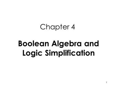 Boolean Algebra and Logic Simplification