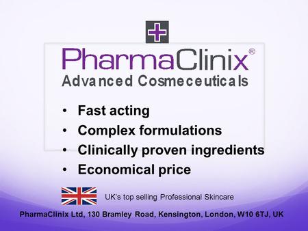 Fast acting Complex formulations Clinically proven ingredients Economical price PharmaClinix Ltd, 130 Bramley Road, Kensington, London, W10 6TJ, UK UK’s.