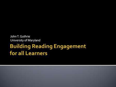 John T. Guthrie University of Maryland. Progress of teachers and students  PIRLS* Survey with 70 Nations  NEEDU^ report - literacy recommendations 