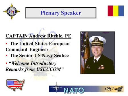 Plenary Speaker CAPTAIN Andrew Ritchie, PE The United States European Command Engineer The Senior US Navy Seabee “Welcome Introductory Remarks from USEUCOM”