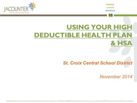 USING YOUR HIGH DEDUCTIBLE HEALTH PLAN & HSA St. Croix Central School District November 2014.