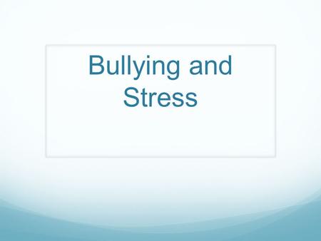 Bullying and Stress. What is bullying? Using strength or power to harm or intimidate those who are weaker, typically to get the person to do what you.