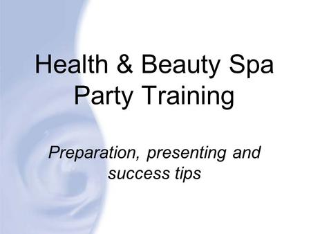 Health & Beauty Spa Party Training Preparation, presenting and success tips.