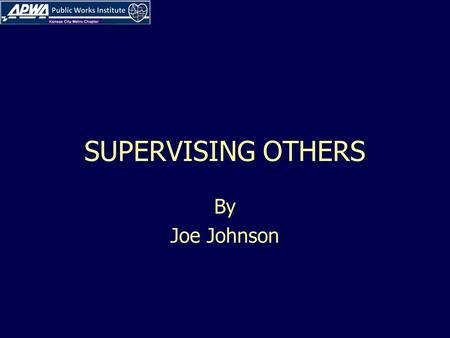 SUPERVISING OTHERS By Joe Johnson. LEARNING OBJECTIVES Analyzing Employees and their Behaviors Motivating/Inspiring Employees Developing/Training Employees.